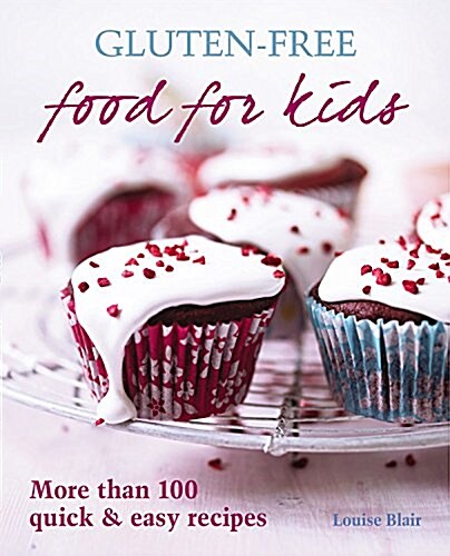 Gluten-Free Food for Kids: More Than 100 Quick & Easy Recipes (Paperback)