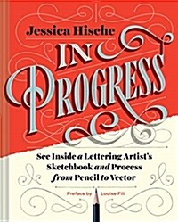 In Progress: See Inside a Lettering Artists Sketchbook and Process, from Pencil to Vector (Hand Lettering Books, Learn to Draw Boo (Hardcover)