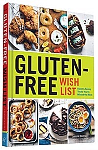 Gluten-Free Wish List: Sweet and Savory Treats Youve Missed the Most (Hardcover)