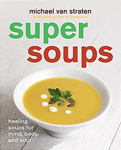 Super Soups: Healing Soups for Mind, Body and Soul (Paperback)