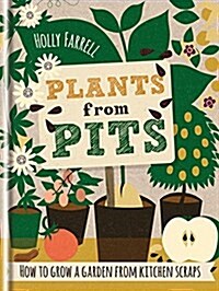 Plants from Pits: Pots of Plants for the Whole Family to Enjoy (Hardcover)