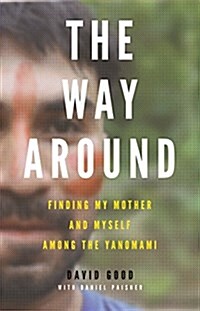 The Way Around: Finding My Mother and Myself Among the Yanomami (Hardcover)
