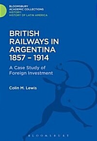 British Railways in Argentina 1857-1914 : A Case Study of Foreign Investment (Hardcover)