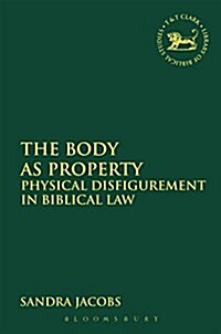 The Body as Property : Physical Disfigurement in Biblical Law (Paperback)