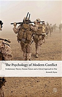 The Psychology of Modern Conflict : Evolutionary Theory, Human Nature and a Liberal Approach to War (Hardcover)