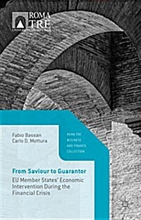 From Saviour to Guarantor : EU Member States Economic Intervention During the Financial Crisis (Hardcover)