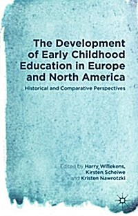 The Development of Early Childhood Education in Europe and North America : Historical and Comparative Perspectives (Hardcover)