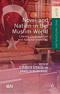 Novel and Nation in the Muslim World : Literary Contributions and National Identities (Hardcover)