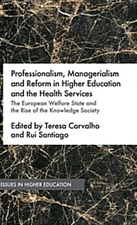 Professionalism, Managerialism and Reform in Higher Education and the Health Services : The European Welfare State and the Rise of the Knowledge Socie (Hardcover)