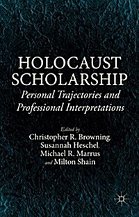 Holocaust Scholarship : Personal Trajectories and Professional Interpretations (Hardcover)