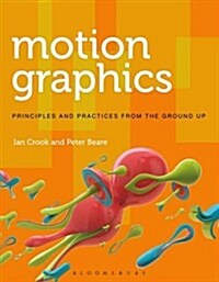 Motion Graphics : Principles and Practices from the Ground Up (Paperback)