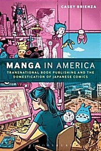 Manga in America : Transnational Book Publishing and the Domestication of Japanese Comics (Paperback)