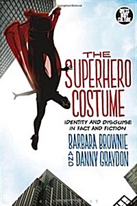 The Superhero Costume : Identity and Disguise in Fact and Fiction (Paperback)