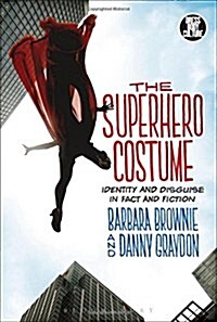 The Superhero Costume : Identity and Disguise in Fact and Fiction (Hardcover)