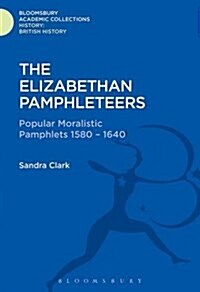 The Elizabethan Pamphleteers : Popular Moralistic Pamphlets 1580-1640 (Hardcover)