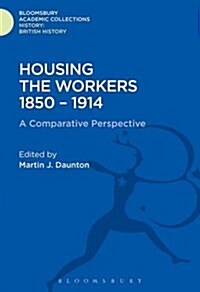 Housing the Workers, 1850-1914 : A Comparative Perspective (Hardcover)