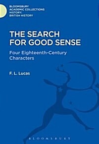 The Search for Good Sense : Four Eighteenth-Century Characters: Johnson, Chesterfield, Boswell and Goldsmith (Hardcover)