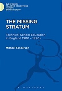 The Missing Stratum : Technical School Education in England 1900-1990s (Hardcover)