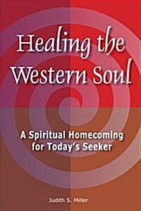 Healing the Western Soul: A Spiritual Homecoming for Todays Seeker (Paperback)