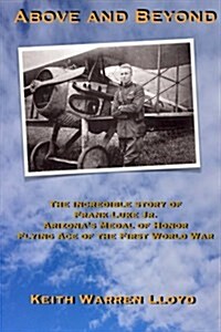 Above and Beyond: The Incredible Story of Frank Luke Jr., Arizonas Medal of Honor Flying Ace of the First World War (Paperback)