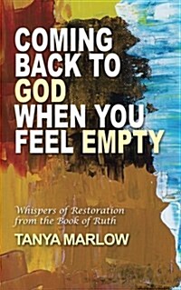 Coming Back to God When You Feel Empty: Whispers of Restoration from the Book of Ruth (Paperback)