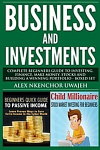 Business and Investments: Complete Beginners Guide to Investing, Finance, Make Money, Stocks and Building a Winning Portfolio - Boxed Set (Paperback)