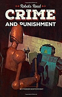 CRIME AND PUNISHMENT read and understood by robots: World Classics translated and brought to you by machines (Paperback)