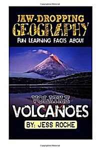 Jaw-Dropping Geography: Fun Learning Facts about Volatile Volcanoes: Illustrated Fun Learning for Kids (Paperback)