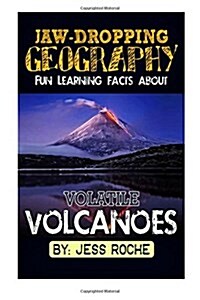 Jaw-Dropping Geography: Fun Learning Facts about Volatile Volcanoes: Illustrated Fun Learning for Kids (Paperback)