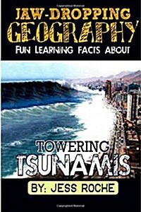 Jaw-Dropping Geography: Fun Learning Facts about Towering Tsunamis: Illustrated Fun Learning for Kids (Paperback)