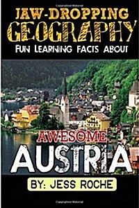 Jaw-Dropping Geography: Fun Learning Facts about Awesome Austria: Illustrated Fun Learning for Kids (Paperback)