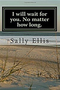 I Will Wait for You. No Matter How Long.: Surviving Teenage Bereavement. (Paperback)