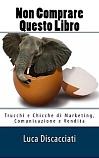 Non Comprare Questo Libro: Trucchi E Chicche Di Marketing, Comunicazione E Vendita (Paperback)