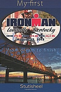 My First Ironman: From Dream to Finish. (Paperback)