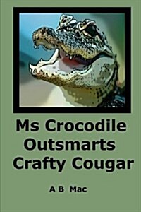 Ms Crocodile Outsmarts Crafty Cougar (Paperback)