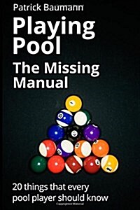 Playing Pool - The Missing Manual: 20 Things That Every Pool Player Should Know (Paperback)