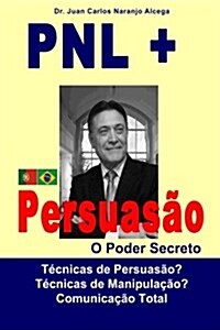 Pnl + Persuasao: O Poder Secreto (Paperback)