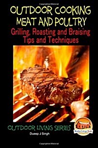 Outdoor Cooking - Meat and Poultry Grilling, Roasting and Braising Tips and Techniques (Paperback)