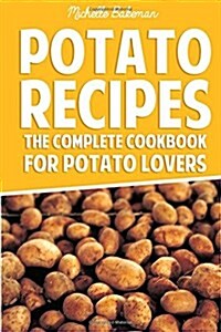 Potato Recipes: The Complete Cookbook for Potato Lovers (Paperback)
