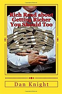 Rich Read about Getting Richer You Should Too: Enjoy Reading about Getting Rich and Staying Rich (Paperback)