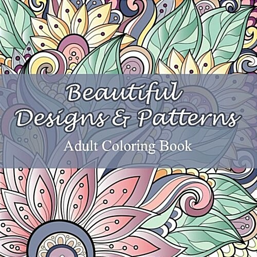 Beautiful Designs and Patterns Adult Coloring Book (Paperback, CLR)