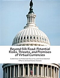 Beyond Silk Road: Potential Risks, Threats, and Promises of Virtual Currencies (Paperback)