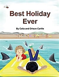 Best Holiday Ever: This Unique Book, for Six to Eight Year Olds, Tells Two Stories at the Same Time. the Boy Describes His Best Holiday E (Paperback)