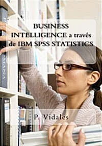 Business Intelligence a Traves de IBM SPSS Statistics (Paperback)