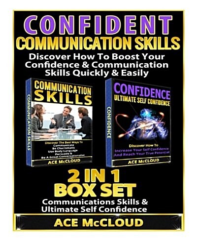 Confident: Communication Skills: Discover How to Boost Your Confidence & Communication Skills Quickly & Easily: 2 Books in 1: Com (Paperback)