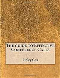The Guide to Effective Conference Calls (Paperback)