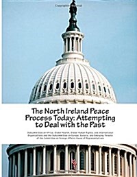 The North Ireland Peace Process Today: Attempting to Deal with the Past (Paperback)