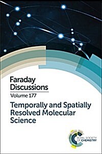 Temporally and Spatially Resolved Molecular Science : Faraday Discussion 177 (Hardcover)