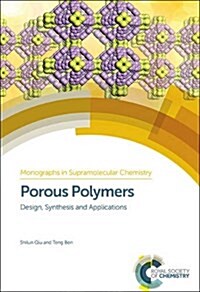 Porous Polymers : Design, Synthesis and Applications (Hardcover)