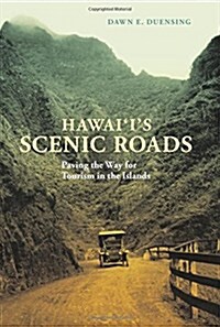 Hawaiis Scenic Roads: Paving the Way for Tourism in the Islands (Hardcover)